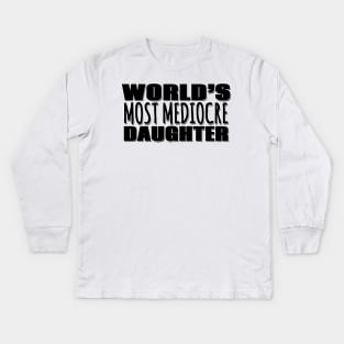 World's Most Mediocre Daughter Kids Long Sleeve T-Shirt